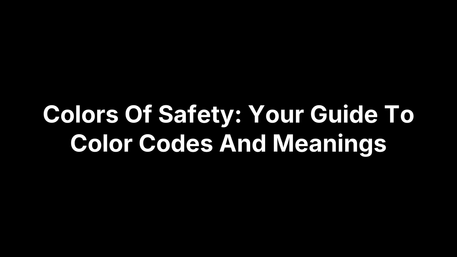 Colors Of Safety: Your Guide To Color Codes And Meanings