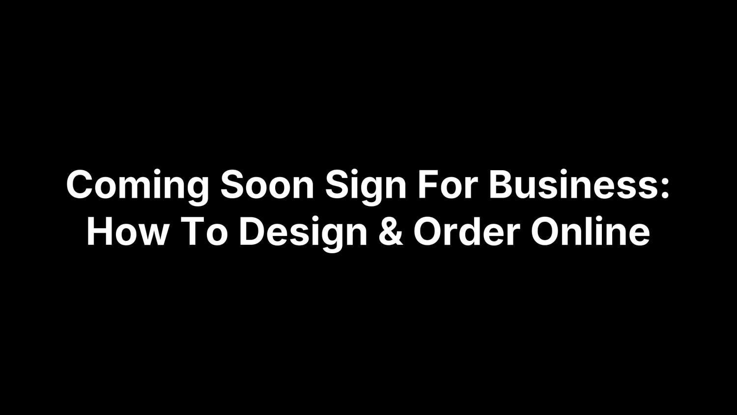 Coming Soon Sign For Business: How To Design & Order Online
