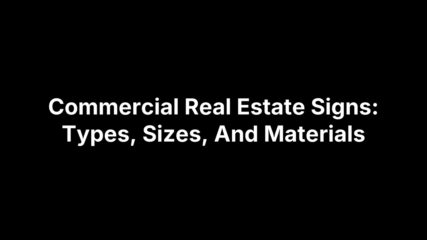 Commercial Real Estate Signs: Types, Sizes, And Materials