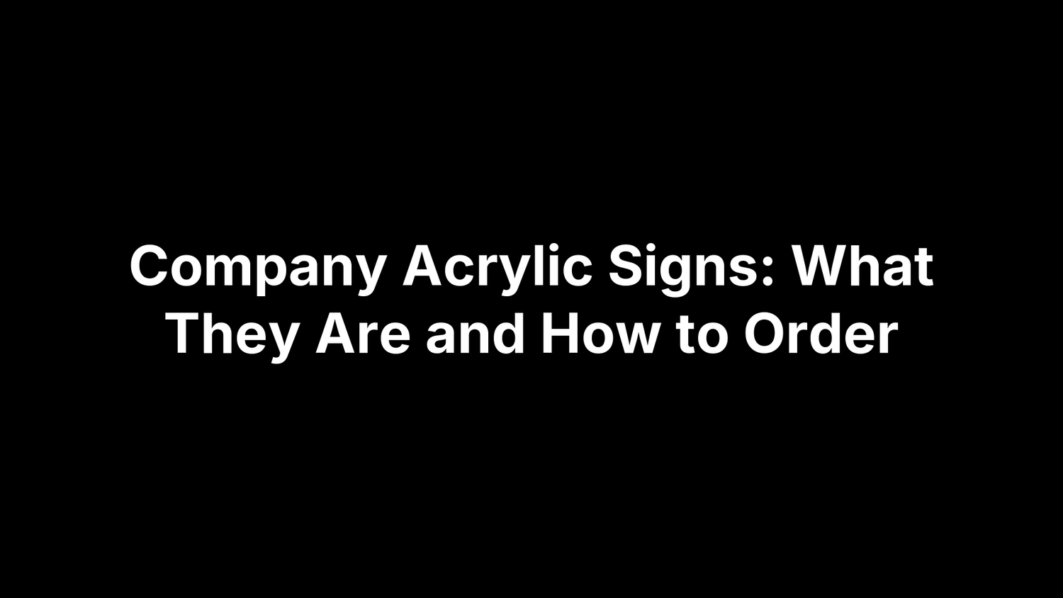 Company Acrylic Signs: What They Are and How to Order
