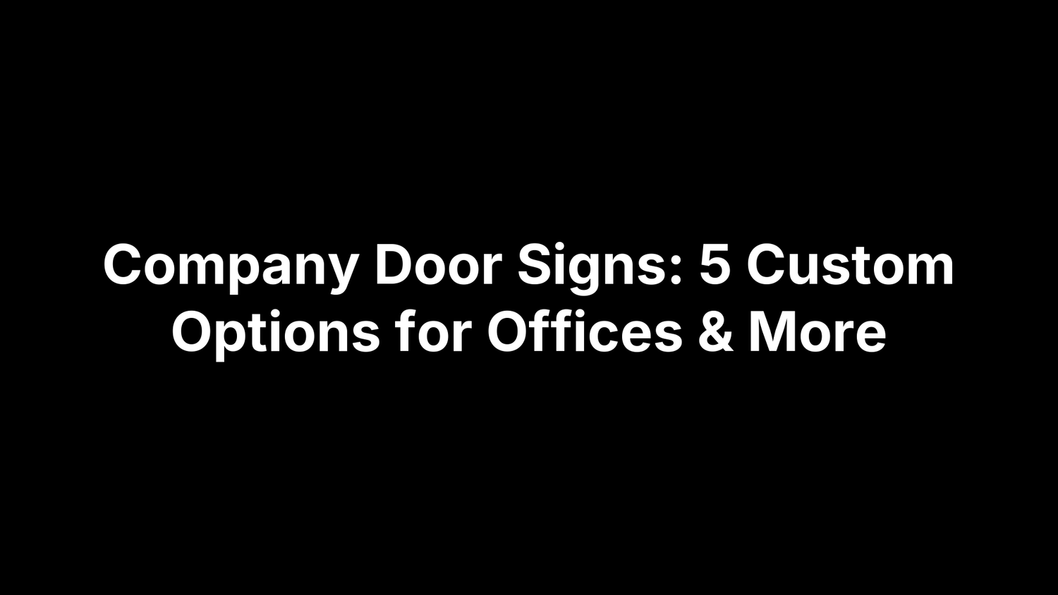 Company Door Signs: 5 Custom Options for Offices & More