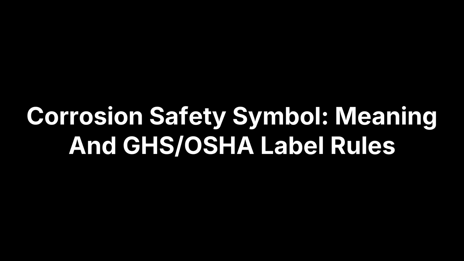 Corrosion Safety Symbol: Meaning And GHS/OSHA Label Rules