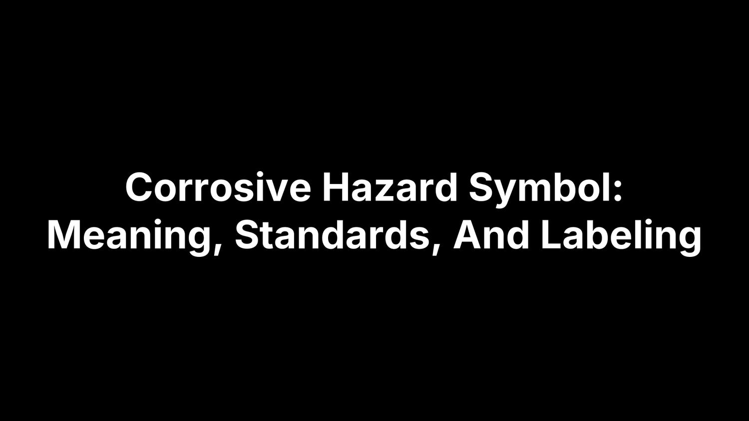 Corrosive Hazard Symbol: Meaning, Standards, And Labeling