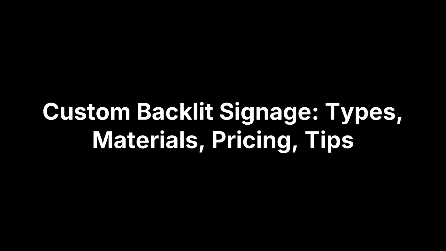 Custom Backlit Signage: Types, Materials, Pricing, Tips