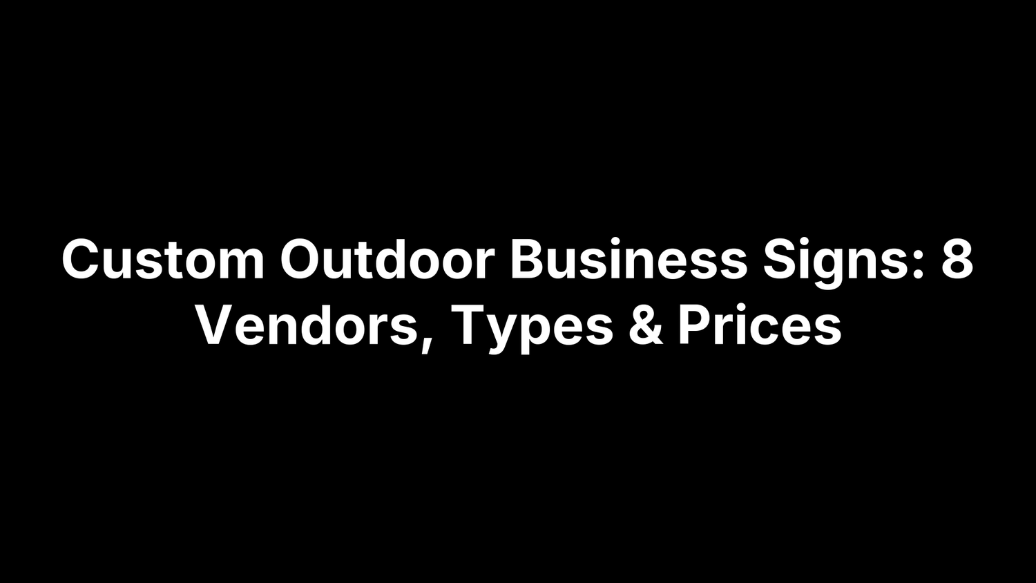 Custom Outdoor Business Signs: 8 Vendors, Types & Prices