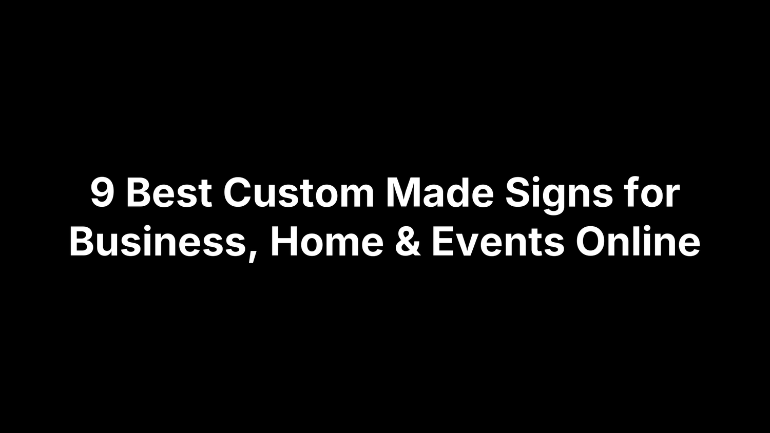 9 Best Custom Made Signs for Business, Home & Events Online