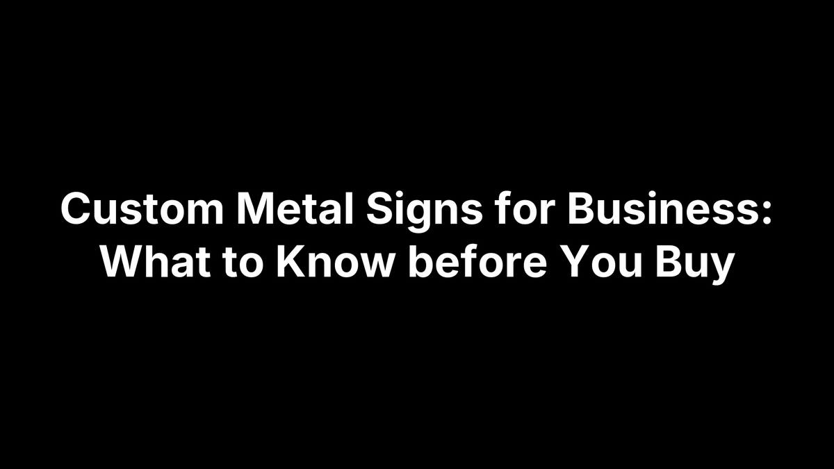 Custom Metal Signs for Business: What to Know before You Buy