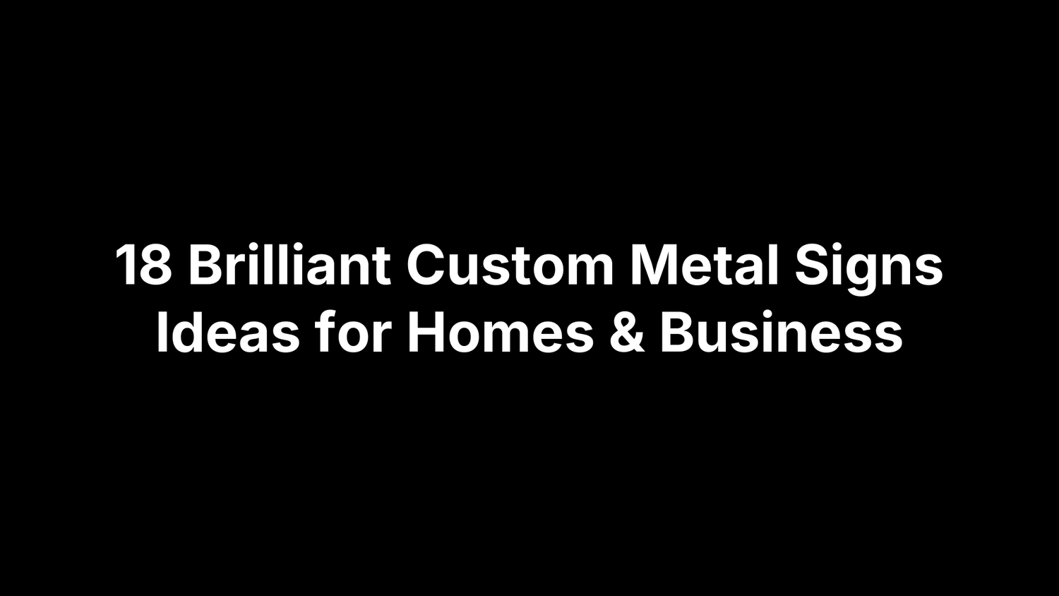 18 Brilliant Custom Metal Signs Ideas for Homes & Business
