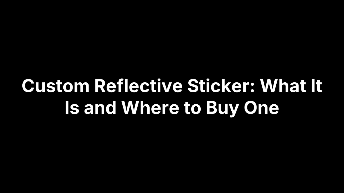 Custom Reflective Sticker: What It Is and Where to Buy One