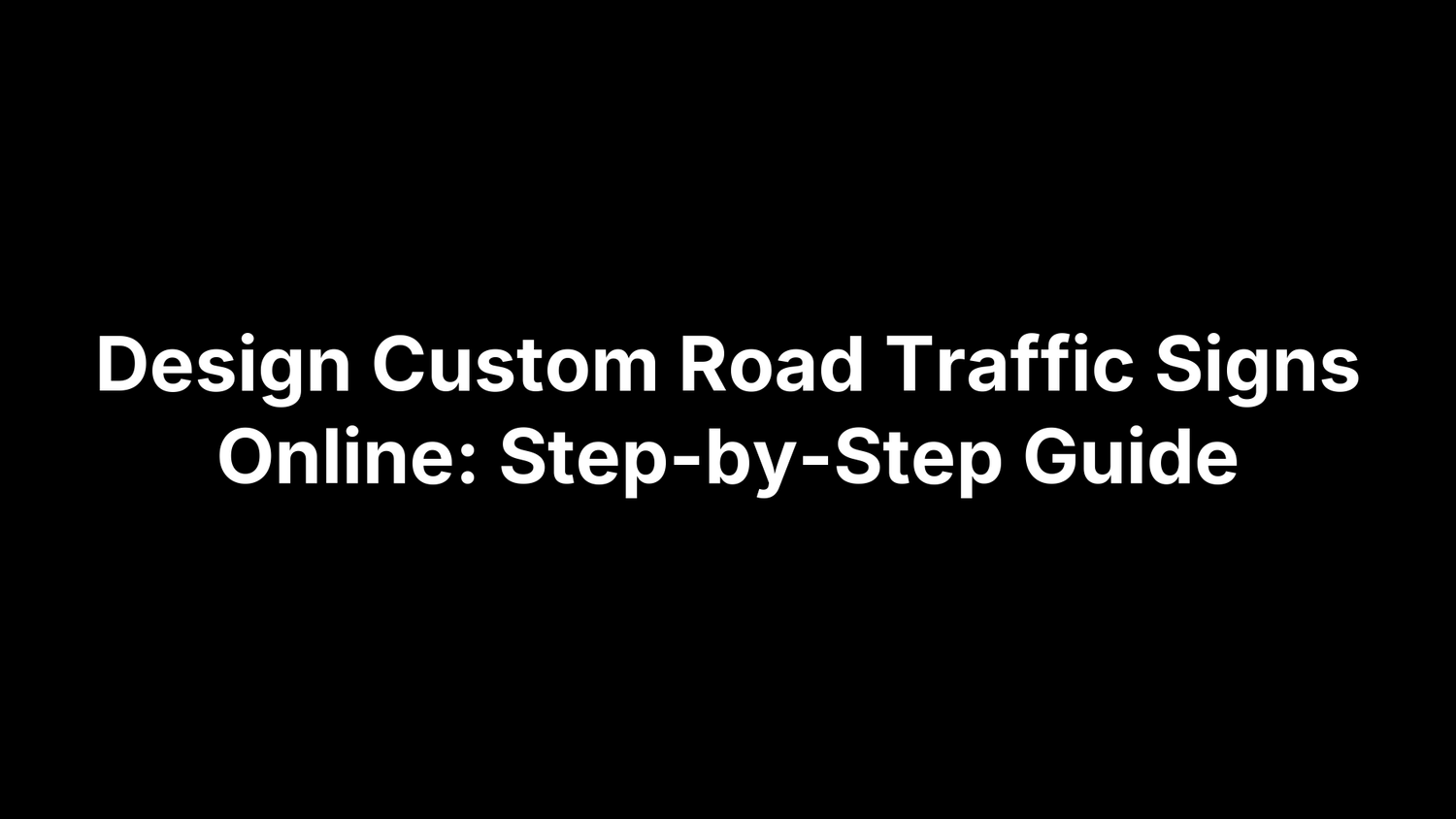 Design Custom Road Traffic Signs Online: Step-by-Step Guide