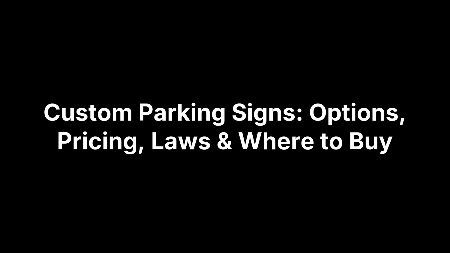 Custom Parking Signs: Options, Pricing, Laws & Where to Buy