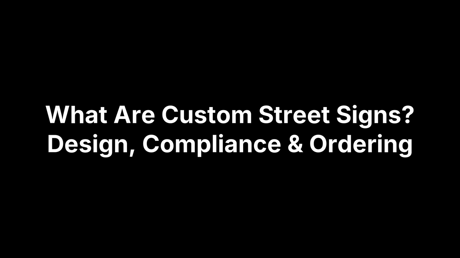 What Are Custom Street Signs? Design, Compliance & Ordering