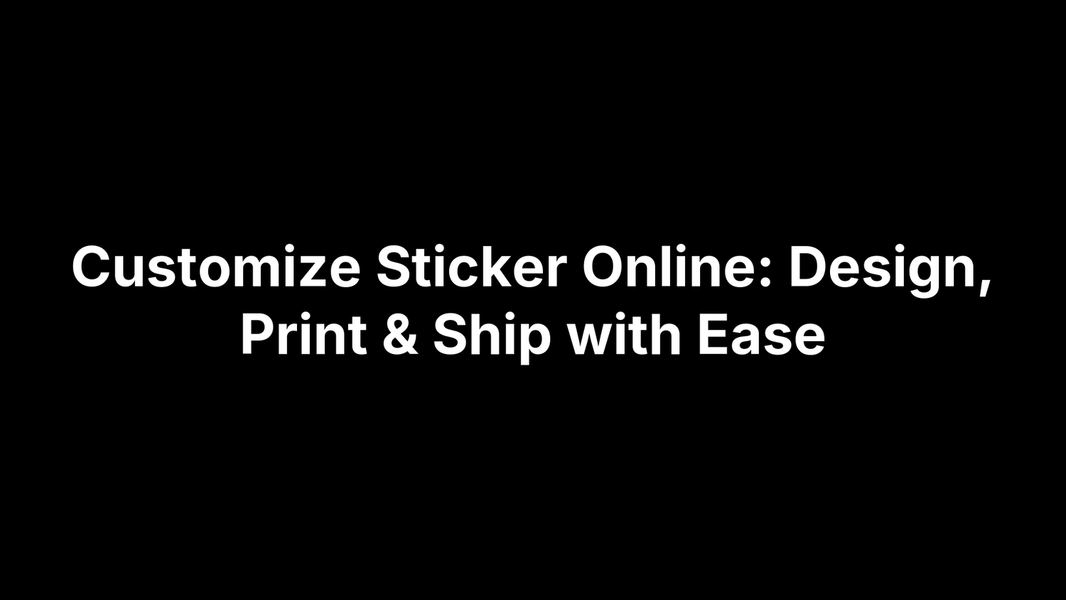 Customize Sticker Online: Design, Print & Ship with Ease
