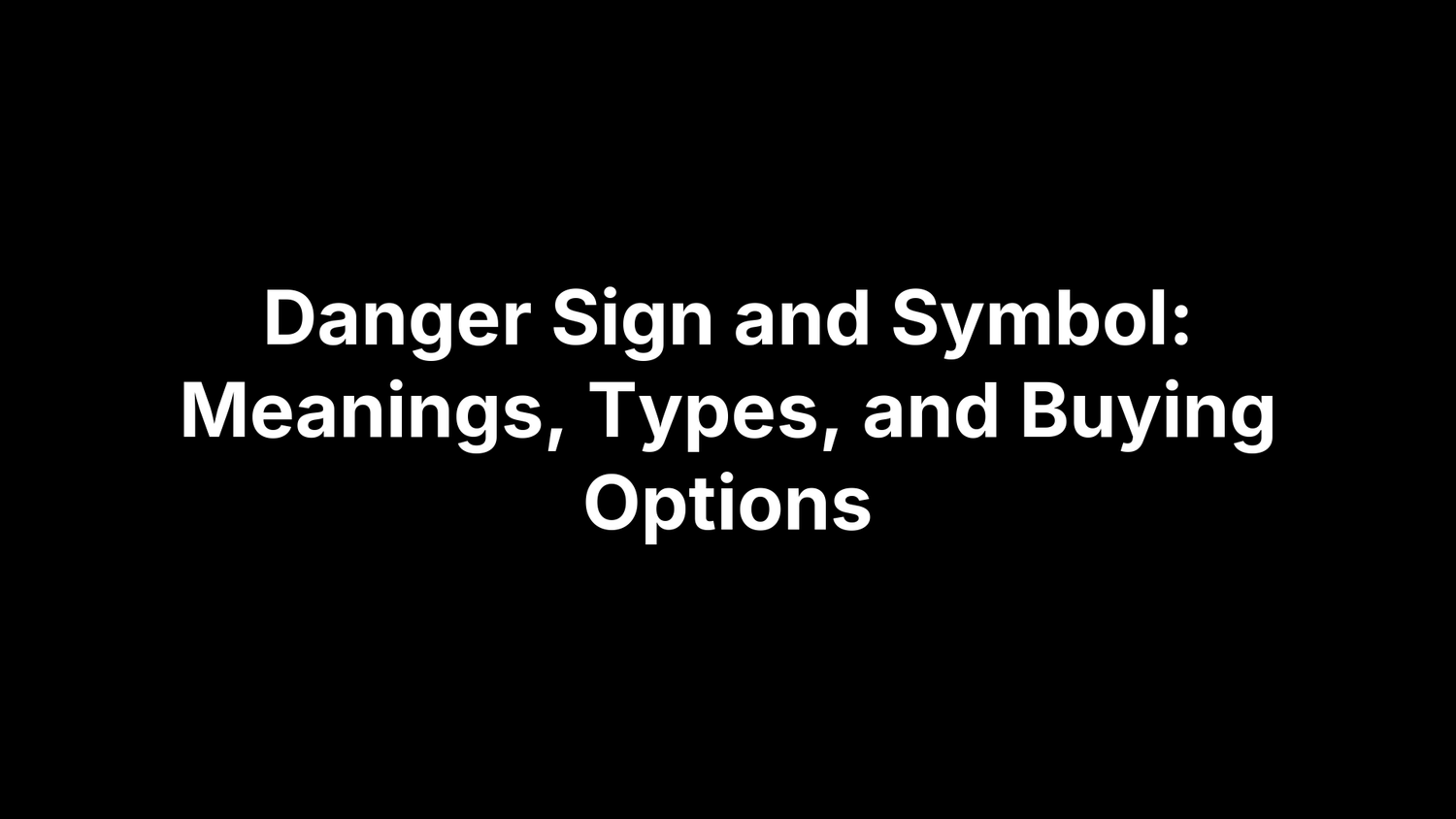 Danger Sign and Symbol: Meanings, Types, and Buying Options