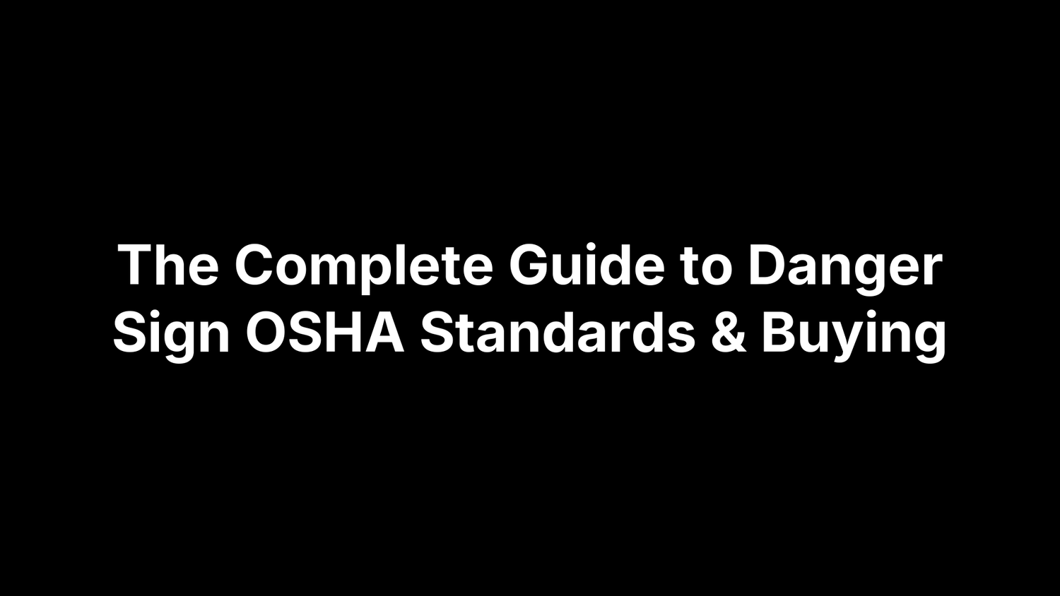 The Complete Guide to Danger Sign OSHA Standards & Buying