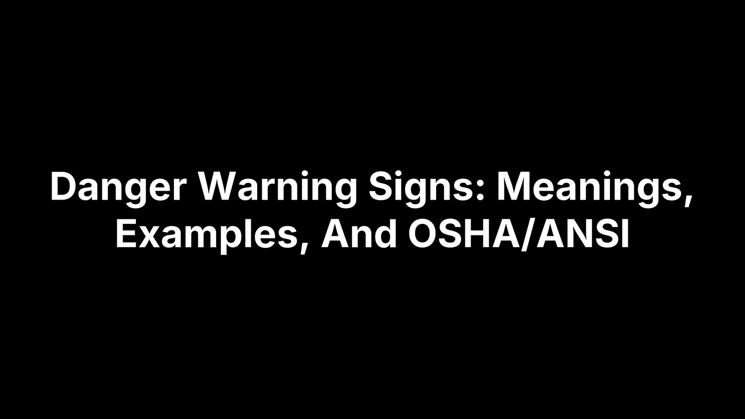 Danger Warning Signs: Meanings, Examples, And OSHA/ANSI