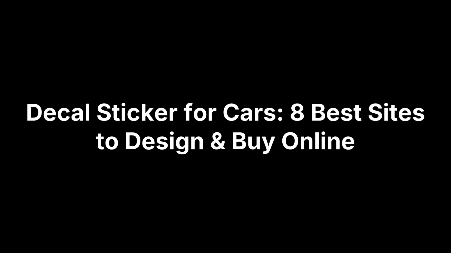 Decal Sticker for Cars: 8 Best Sites to Design & Buy Online