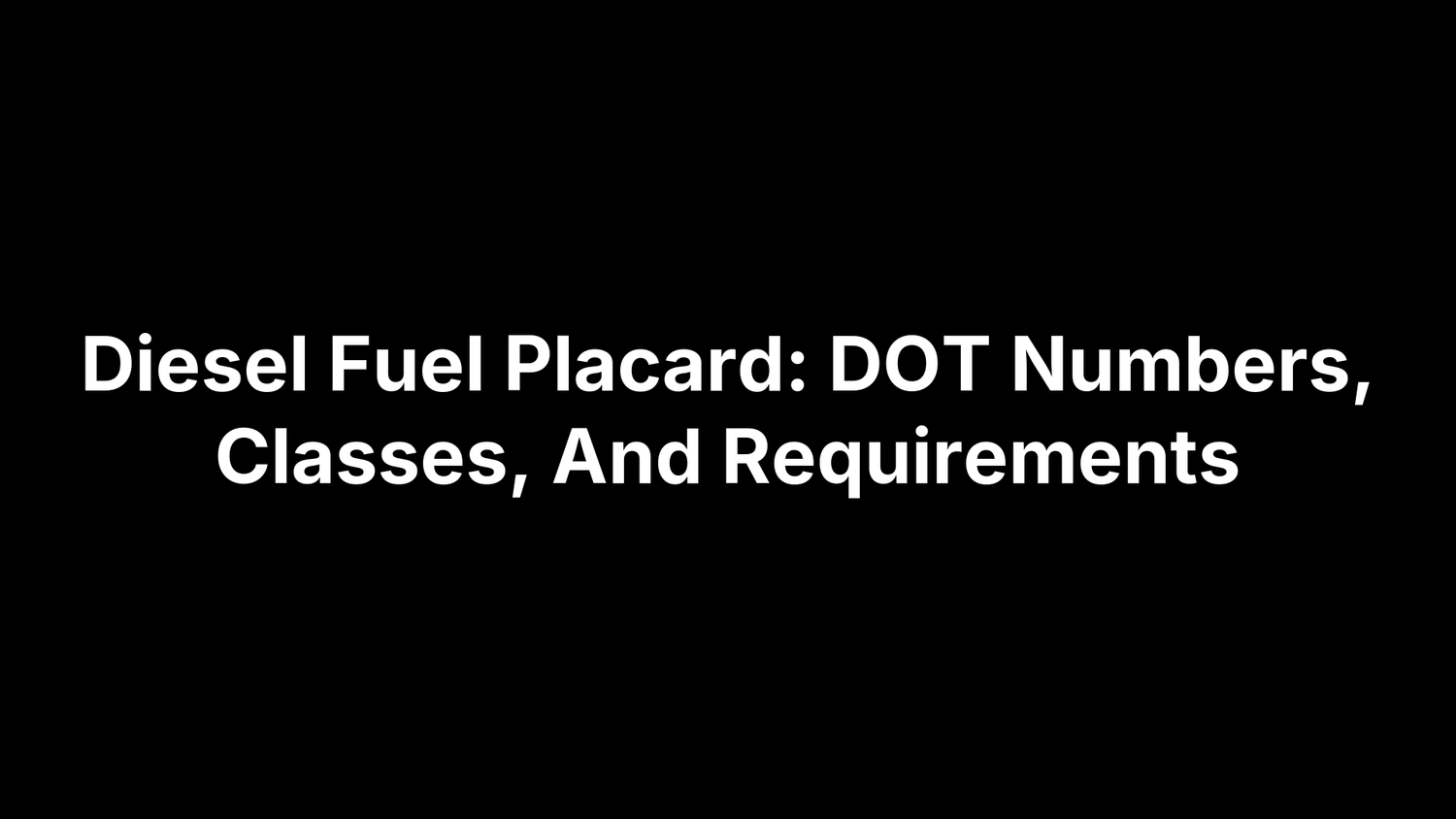 Diesel Fuel Placard: DOT Numbers, Classes, And Requirements