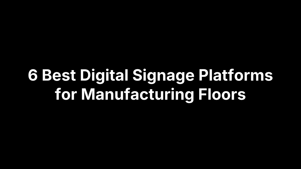 6 Best Digital Signage Platforms for Manufacturing Floors