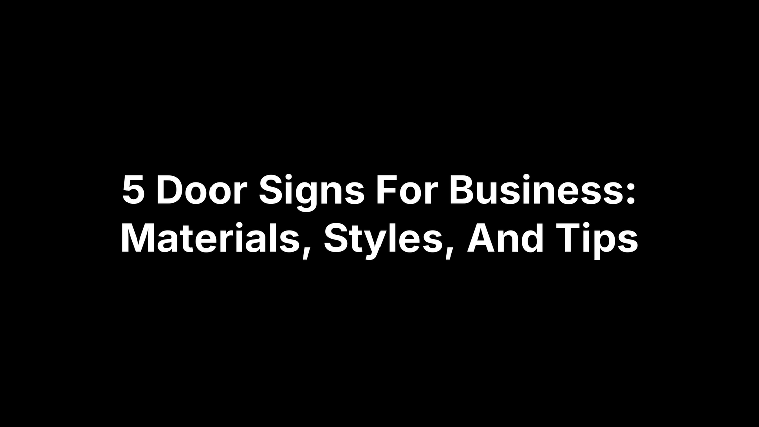 5 Door Signs For Business: Materials, Styles, And Tips