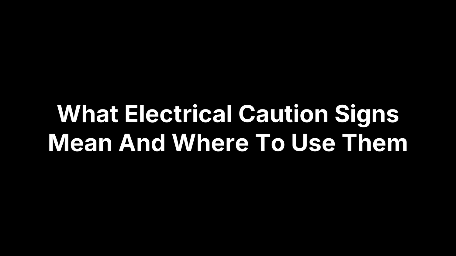 What Electrical Caution Signs Mean And Where To Use Them
