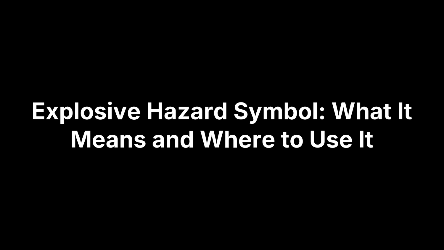 Explosive Hazard Symbol: What It Means and Where to Use It