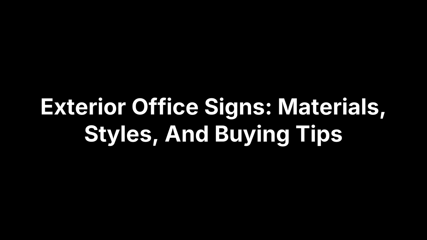 Exterior Office Signs: Materials, Styles, And Buying Tips