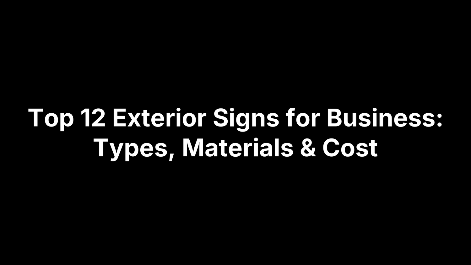 Top 12 Exterior Signs for Business: Types, Materials & Cost