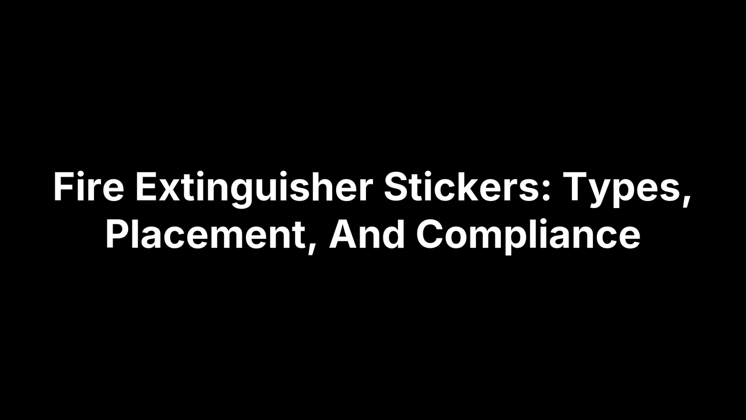 Fire Extinguisher Stickers: Types, Placement, And Compliance