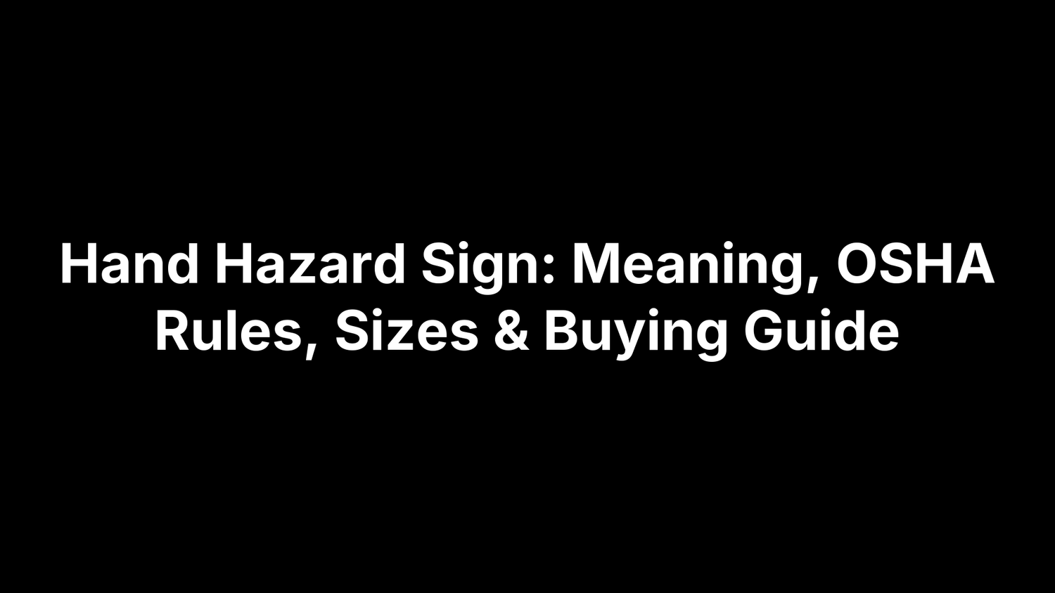Hand Hazard Sign: Meaning, OSHA Rules, Sizes & Buying Guide