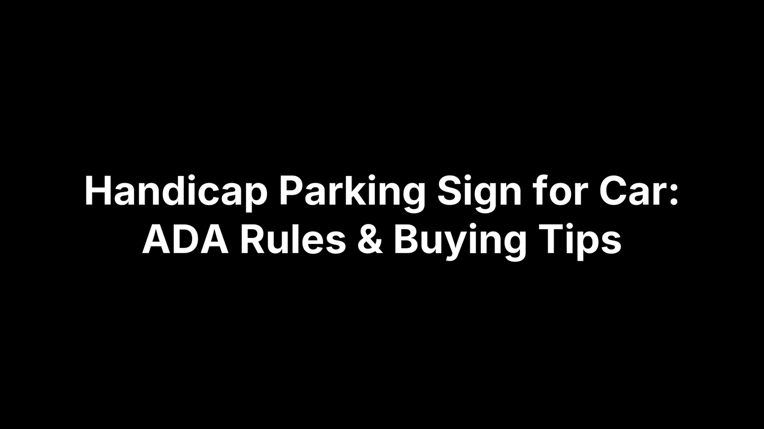 Handicap Parking Sign for Car: ADA Rules & Buying Tips
