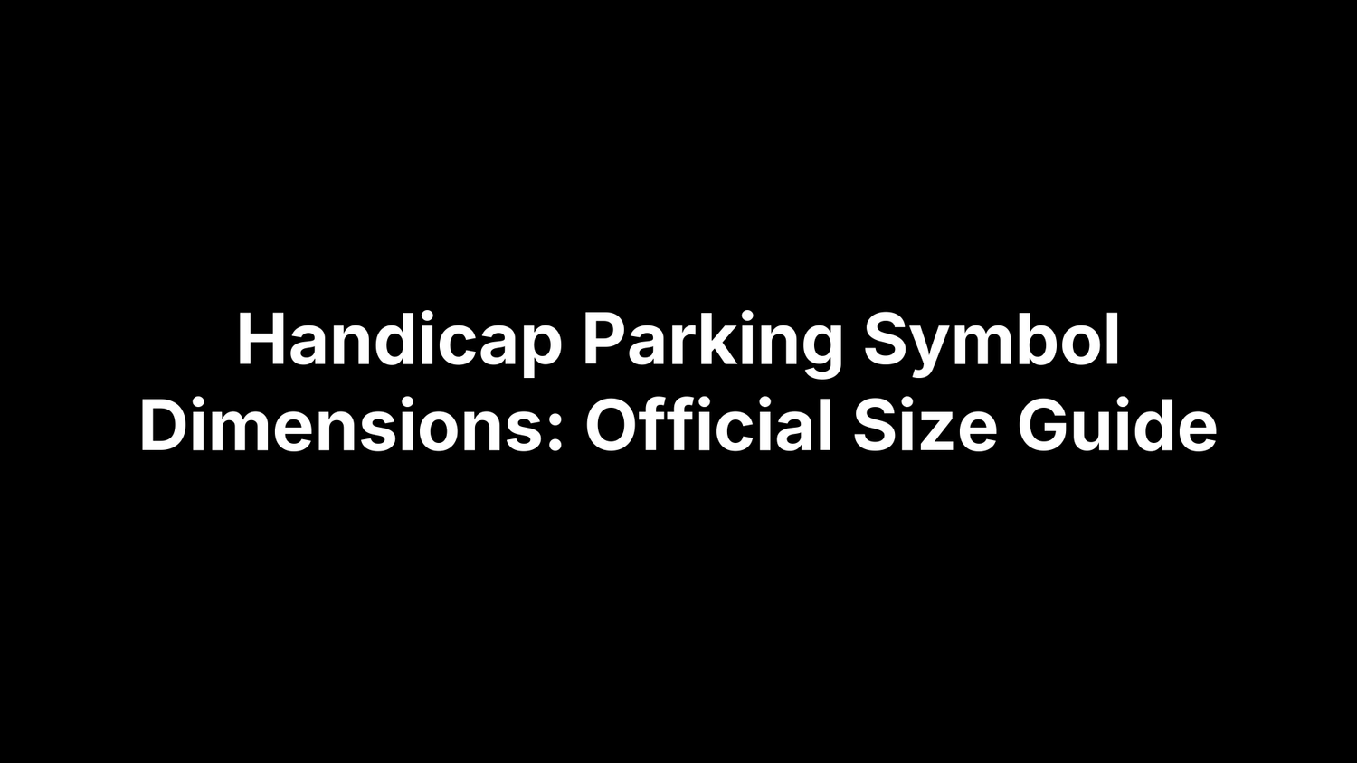 Handicap Parking Symbol Dimensions: Official Size Guide