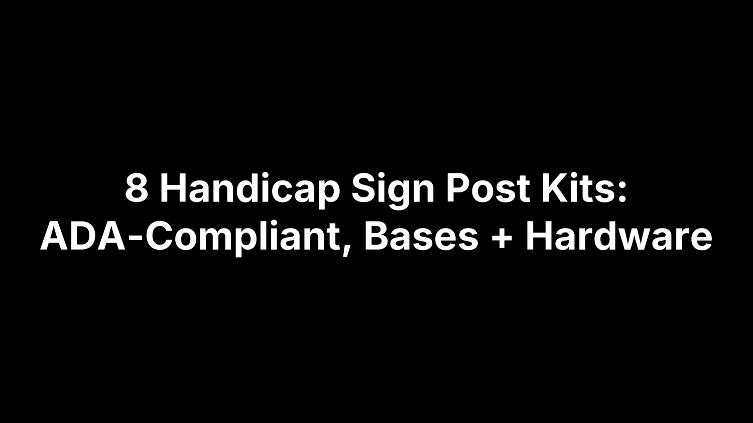 8 Handicap Sign Post Kits: ADA-Compliant, Bases + Hardware