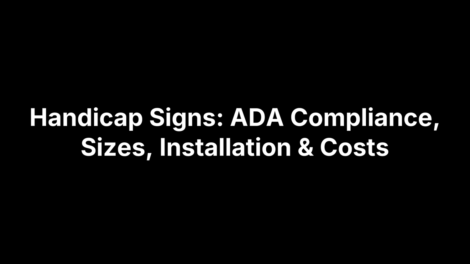 Handicap Signs: ADA Compliance, Sizes, Installation & Costs