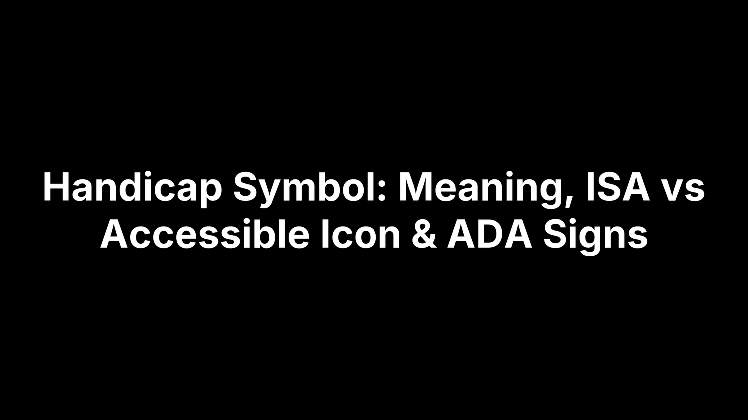 Handicap Symbol: Meaning, ISA vs Accessible Icon & ADA Signs
