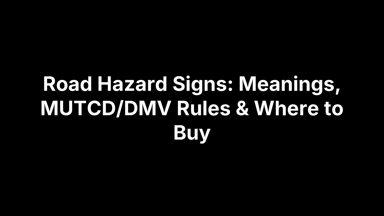 Road Hazard Signs: Meanings, MUTCD/DMV Rules & Where to Buy