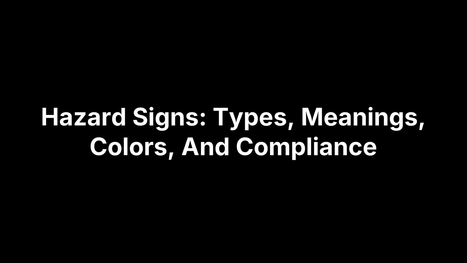 Hazard Signs: Types, Meanings, Colors, And Compliance