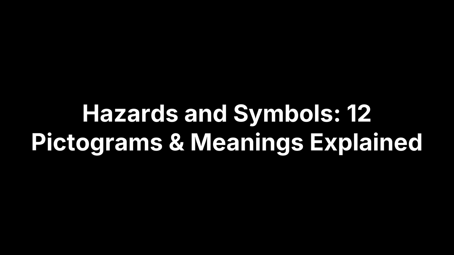 Hazards and Symbols: 12 Pictograms & Meanings Explained