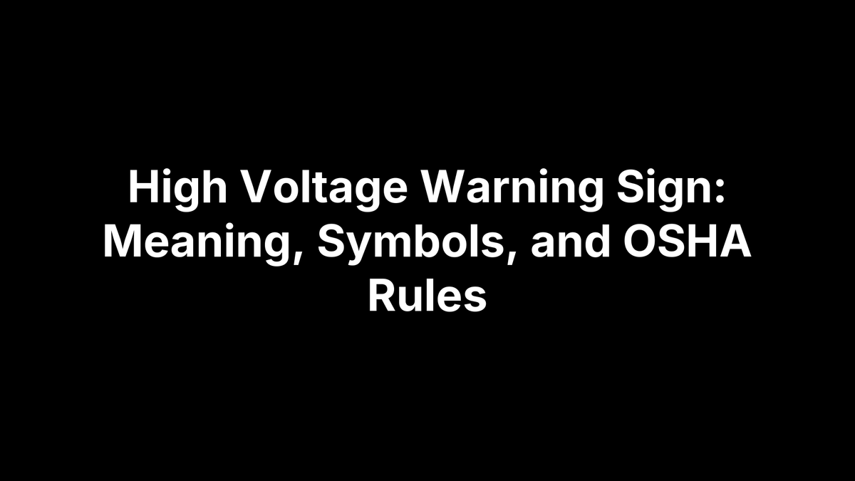 High Voltage Warning Sign: Meaning, Symbols, and OSHA Rules