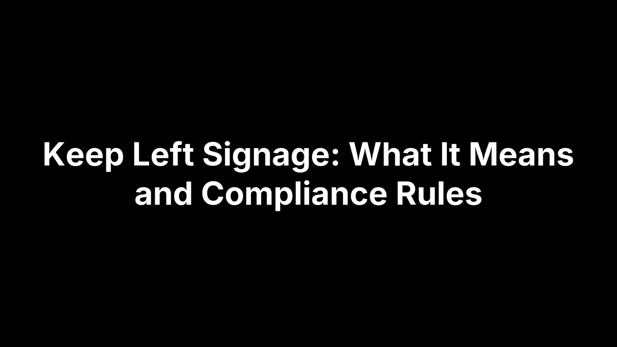 Keep Left Signage: What It Means and Compliance Rules