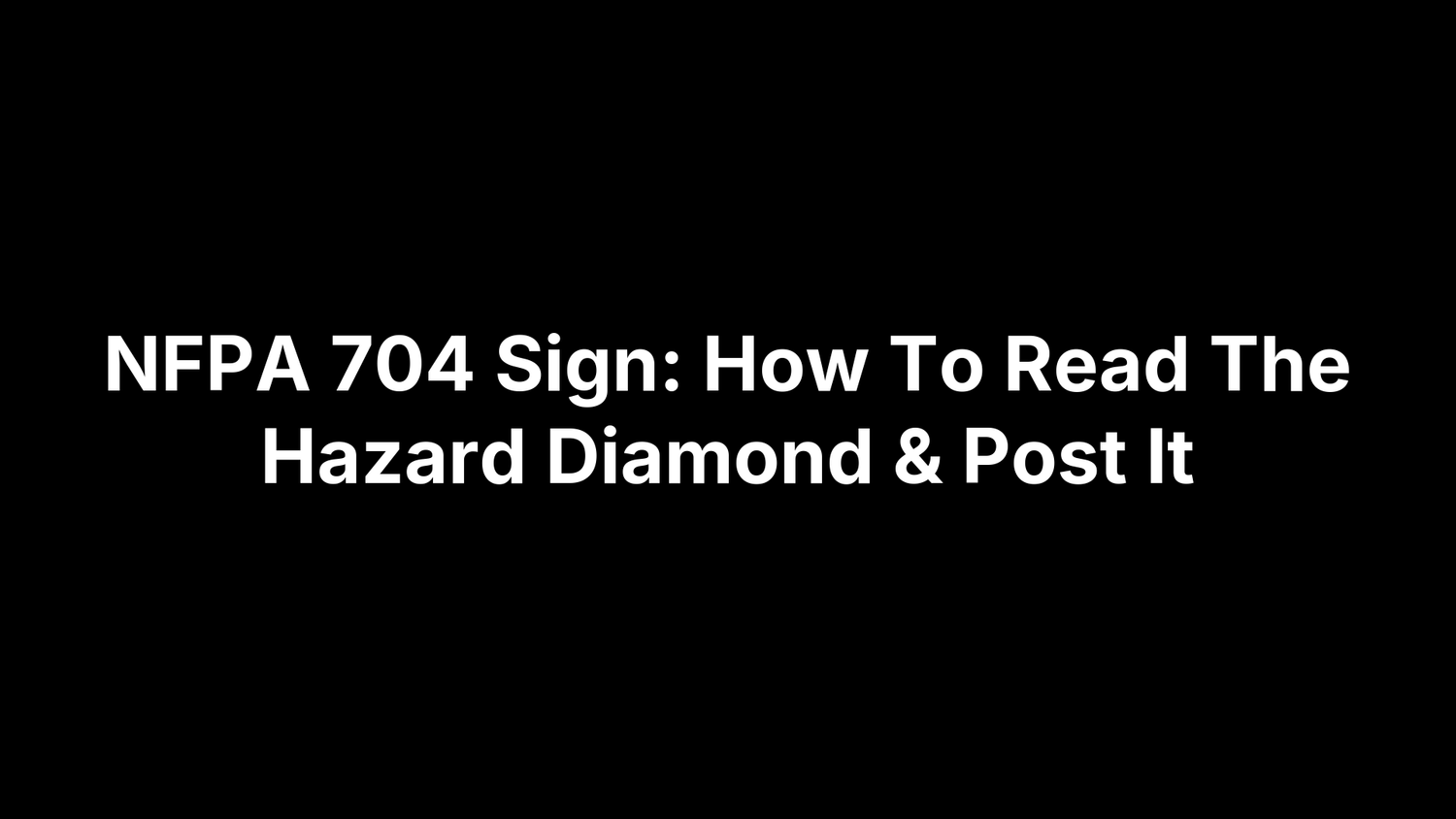 NFPA 704 Sign: How To Read The Hazard Diamond & Post It