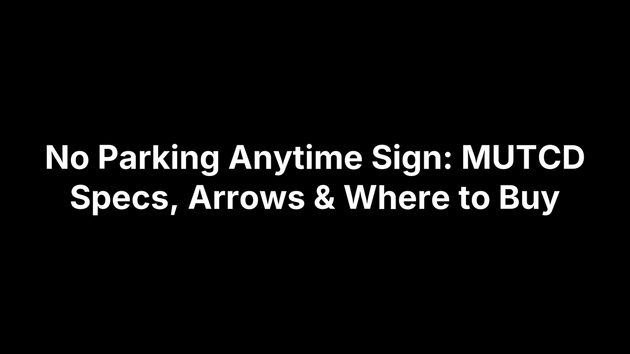 No Parking Anytime Sign: MUTCD Specs, Arrows & Where to Buy – Safety Decals