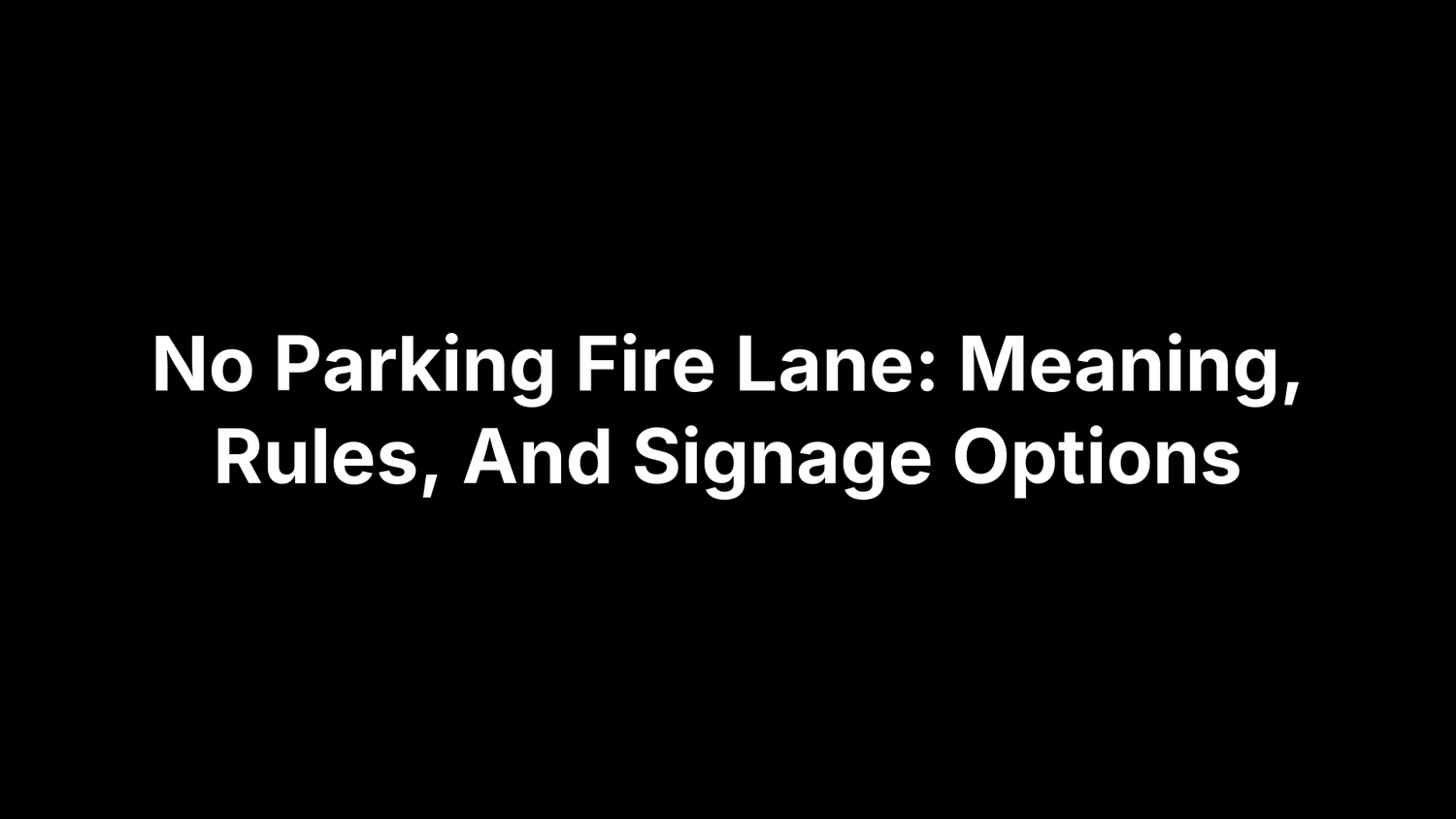 No Parking Fire Lane: Meaning, Rules, And Signage Options