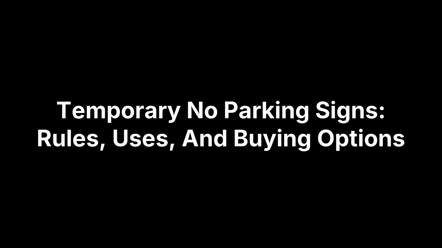 Temporary No Parking Signs: Rules, Uses, And Buying Options