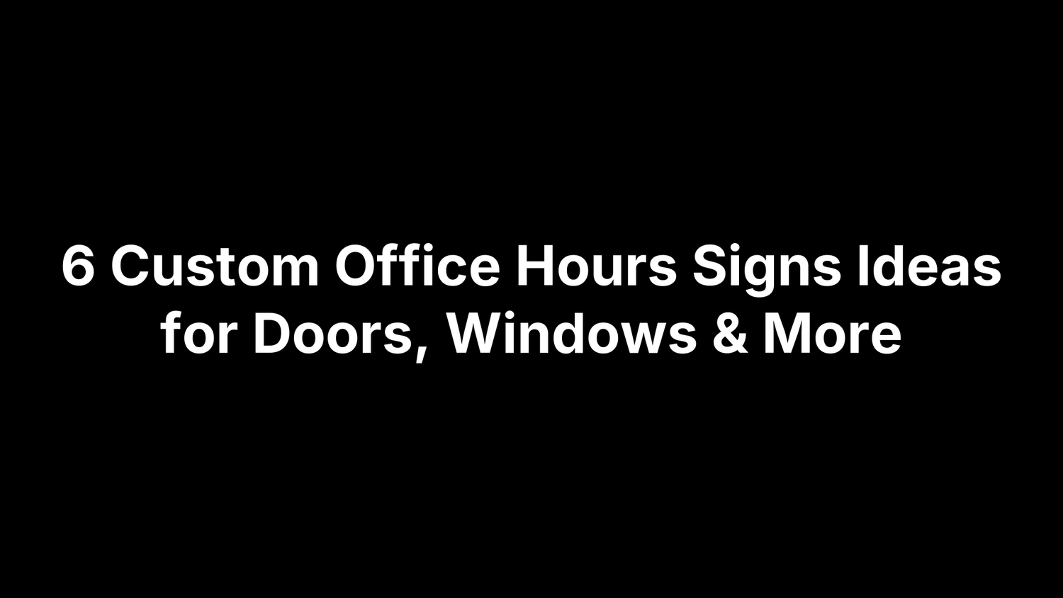6 Custom Office Hours Signs Ideas for Doors, Windows & More