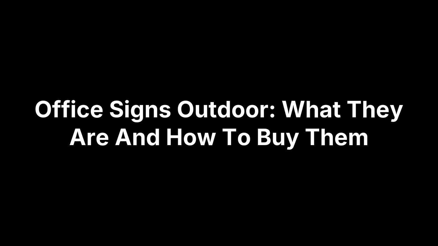 Office Signs Outdoor: What They Are And How To Buy Them