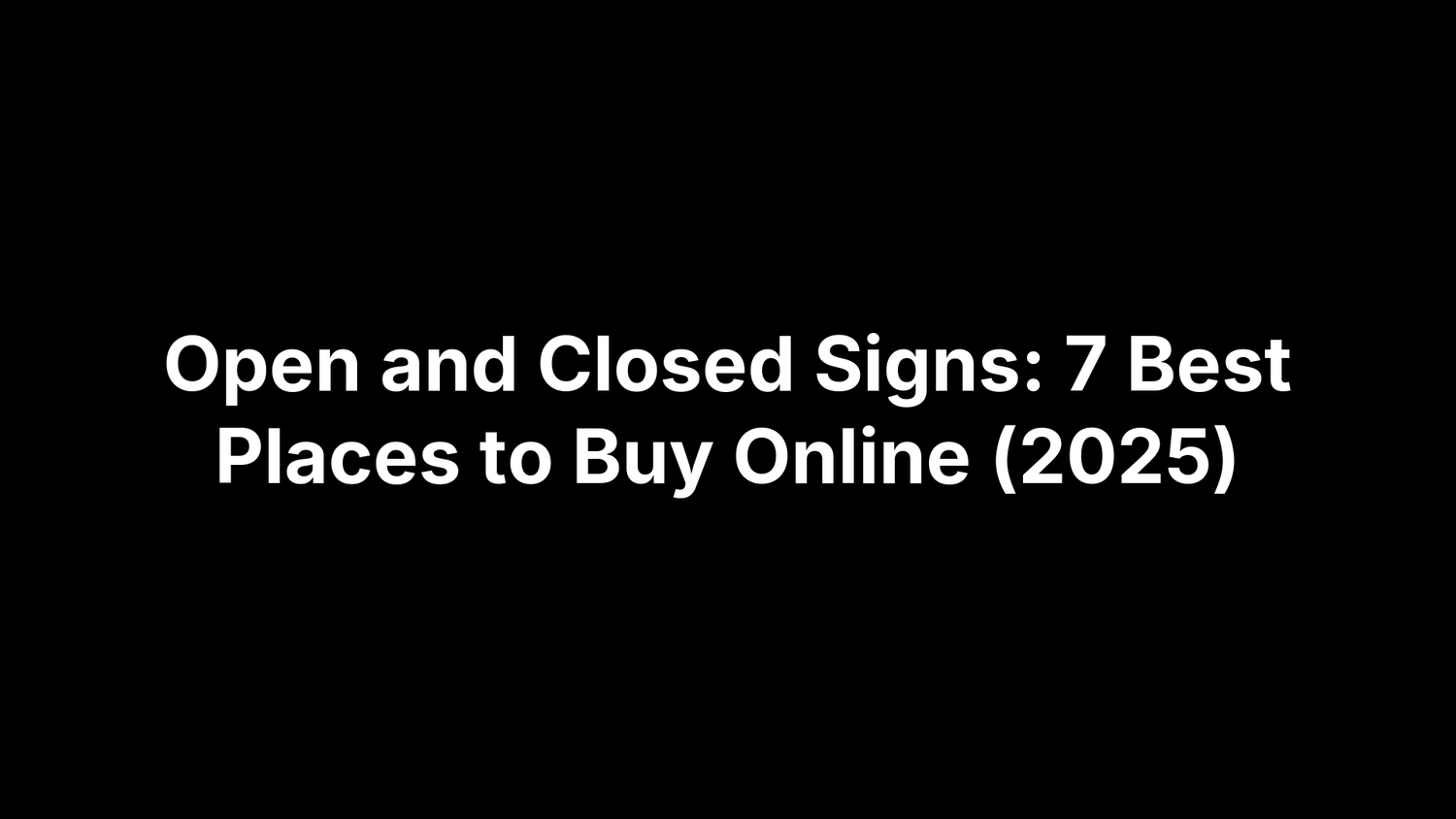 Open and Closed Signs: 7 Best Places to Buy Online (2025)