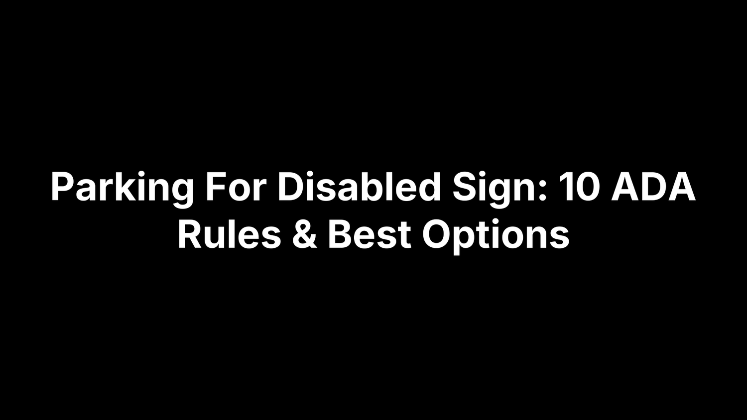 Parking For Disabled Sign: 10 ADA Rules & Best Options