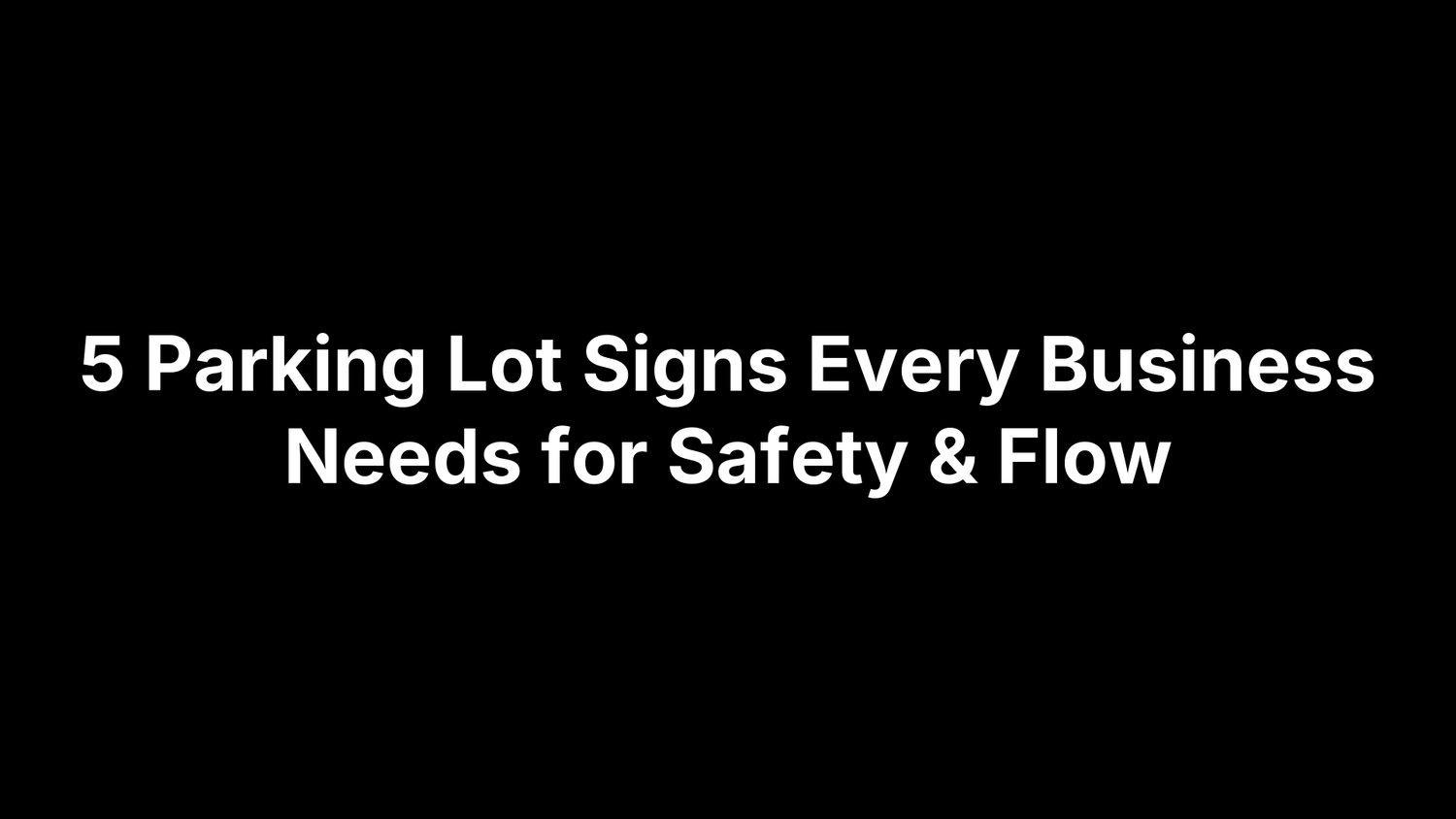 5 Parking Lot Signs Every Business Needs for Safety & Flow