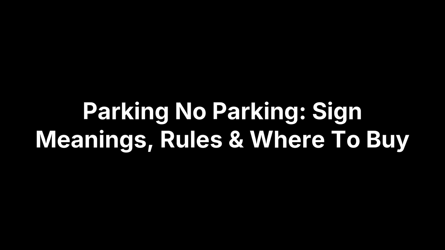 Parking No Parking: Sign Meanings, Rules & Where To Buy